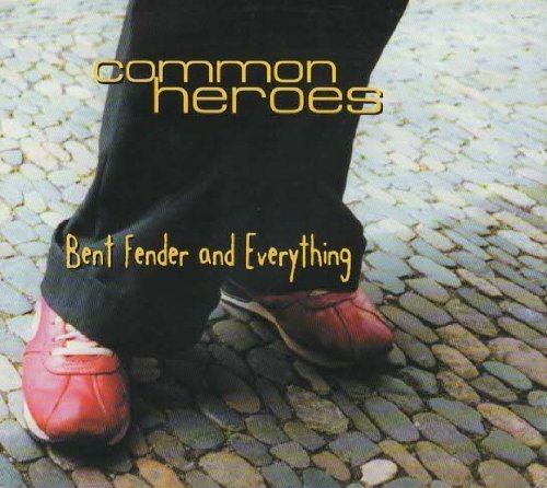 Common Heroes/Bent Fender & Everything